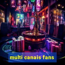 multi canais fans