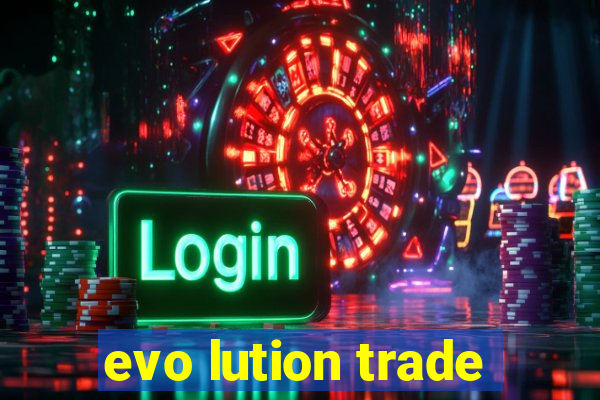 evo lution trade