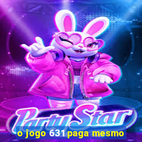 o jogo 631 paga mesmo