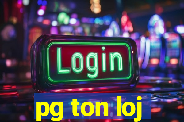 pg ton loj