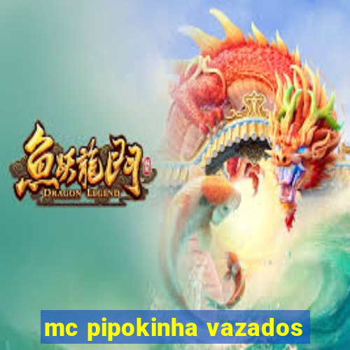 mc pipokinha vazados