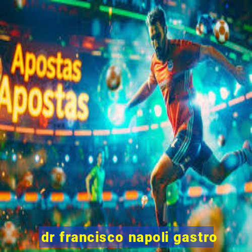 dr francisco napoli gastro