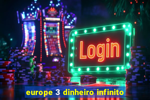 europe 3 dinheiro infinito