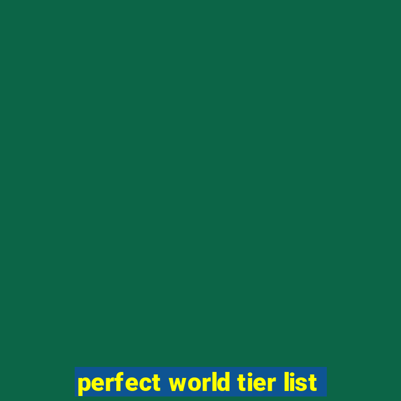 perfect world tier list