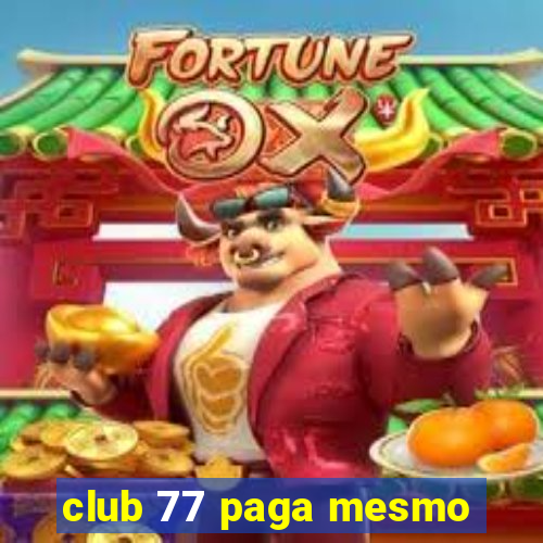 club 77 paga mesmo