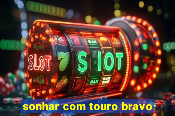 sonhar com touro bravo