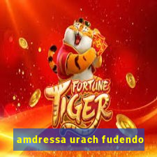 amdressa urach fudendo