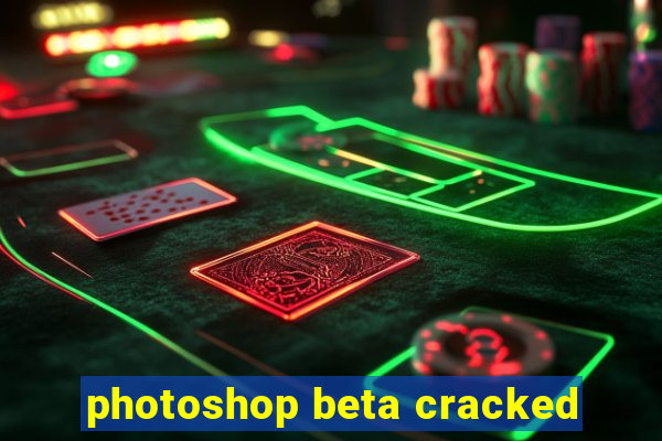 photoshop beta cracked