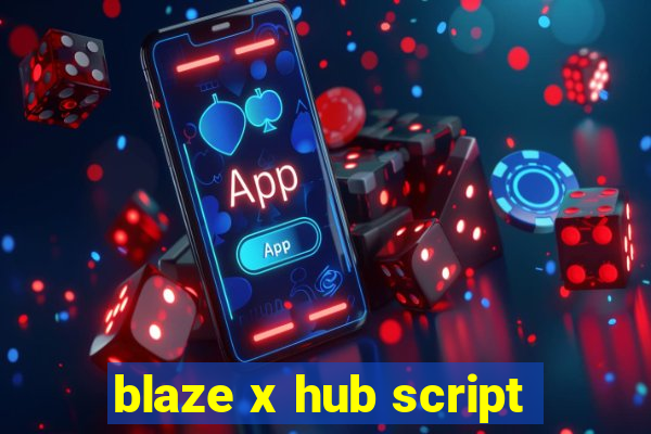 blaze x hub script