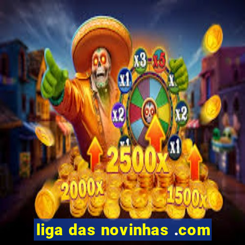 liga das novinhas .com