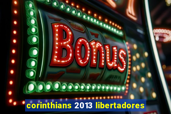 corinthians 2013 libertadores