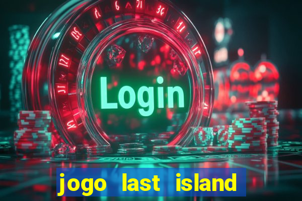 jogo last island of survival