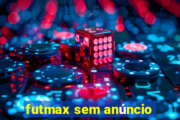 futmax sem anúncio