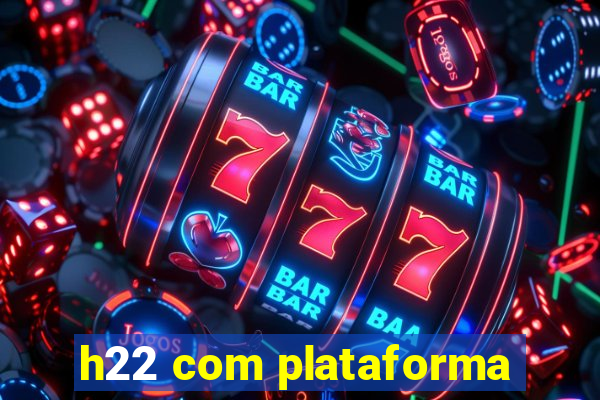 h22 com plataforma